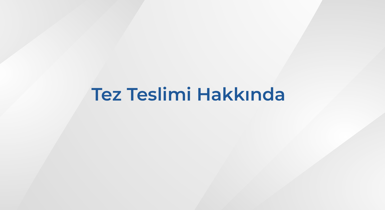 Tez Teslimi Kılavuzu Hakkında