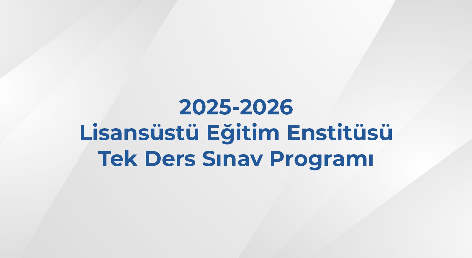 2025-2026 Lisansüstü Eğitim Enstitüsü Tek Ders Sınav Programı