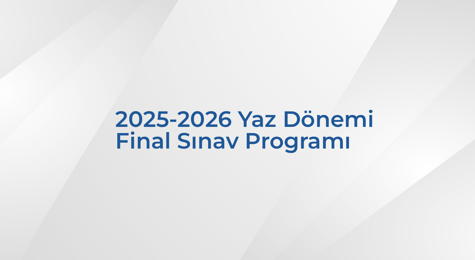 2025-2026 Yaz Dönemi Final Sınav Programı