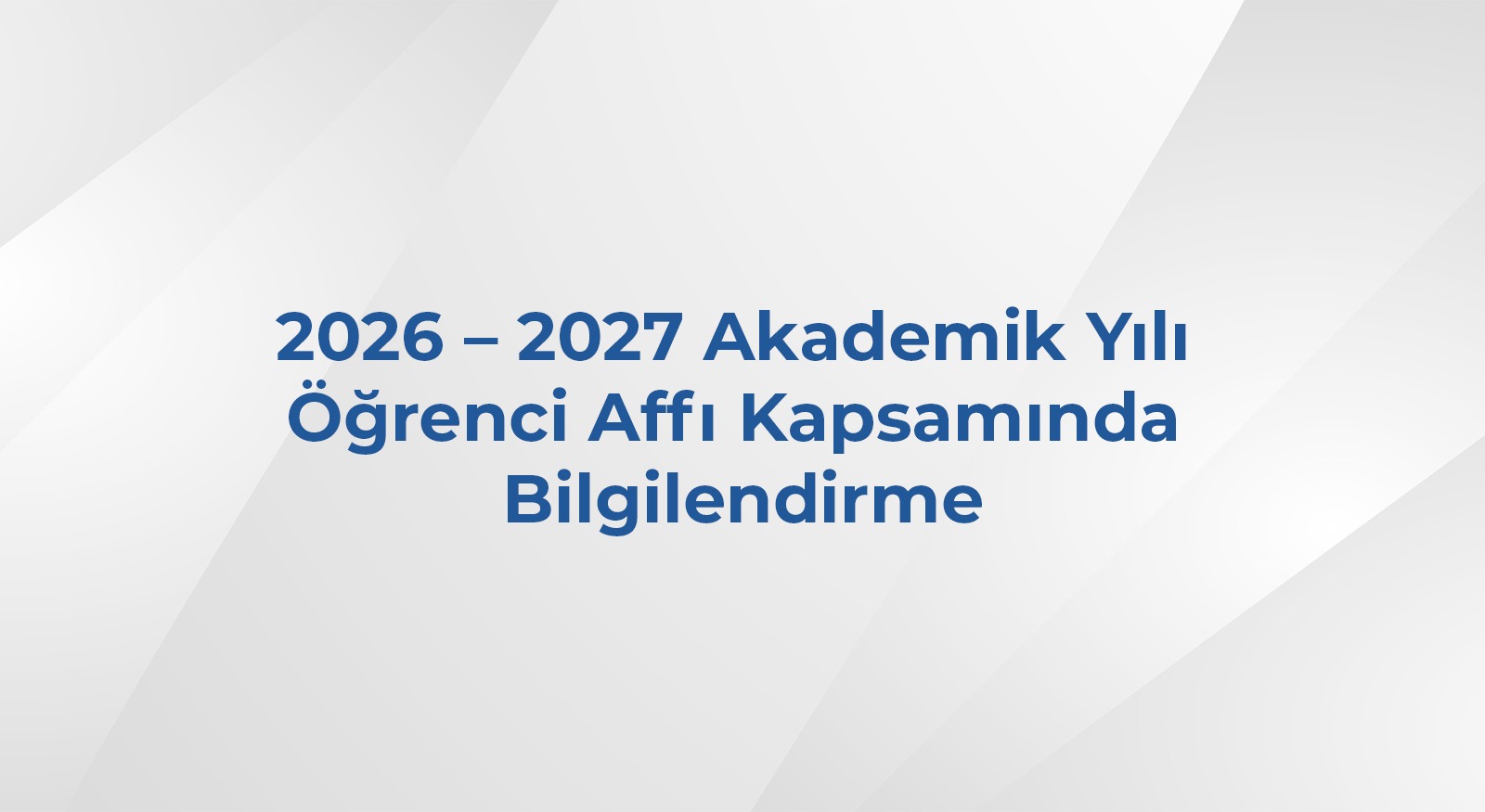 2026–2027 AKADEMİK YILI ÖĞRENCİ AFFI KAPSAMINDA BİLGİLENDİRME