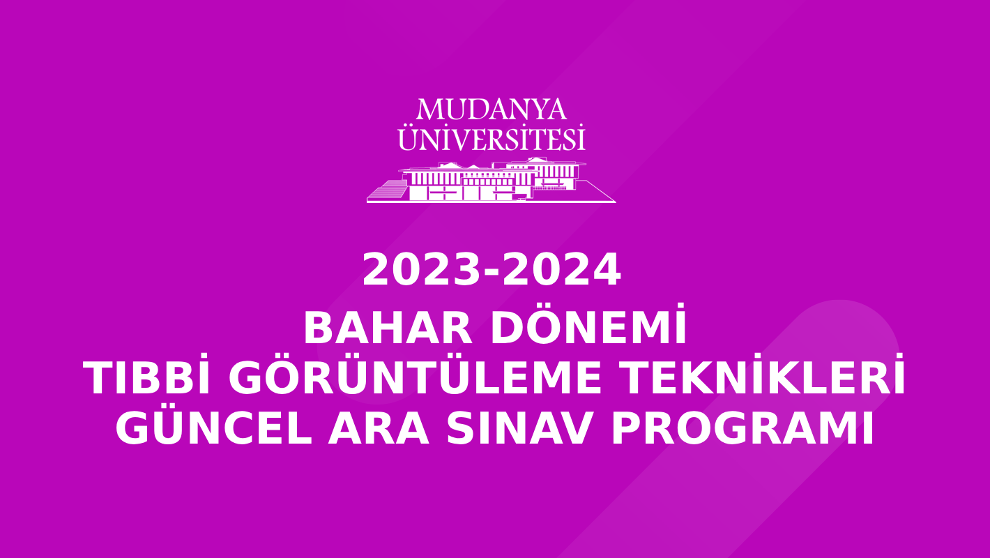 2023-2024 Öğretim Yılı Bahar Dönemi Tıbbi Görüntüleme Teknikleri Ara Sınav Programı Güncellenmiştir !