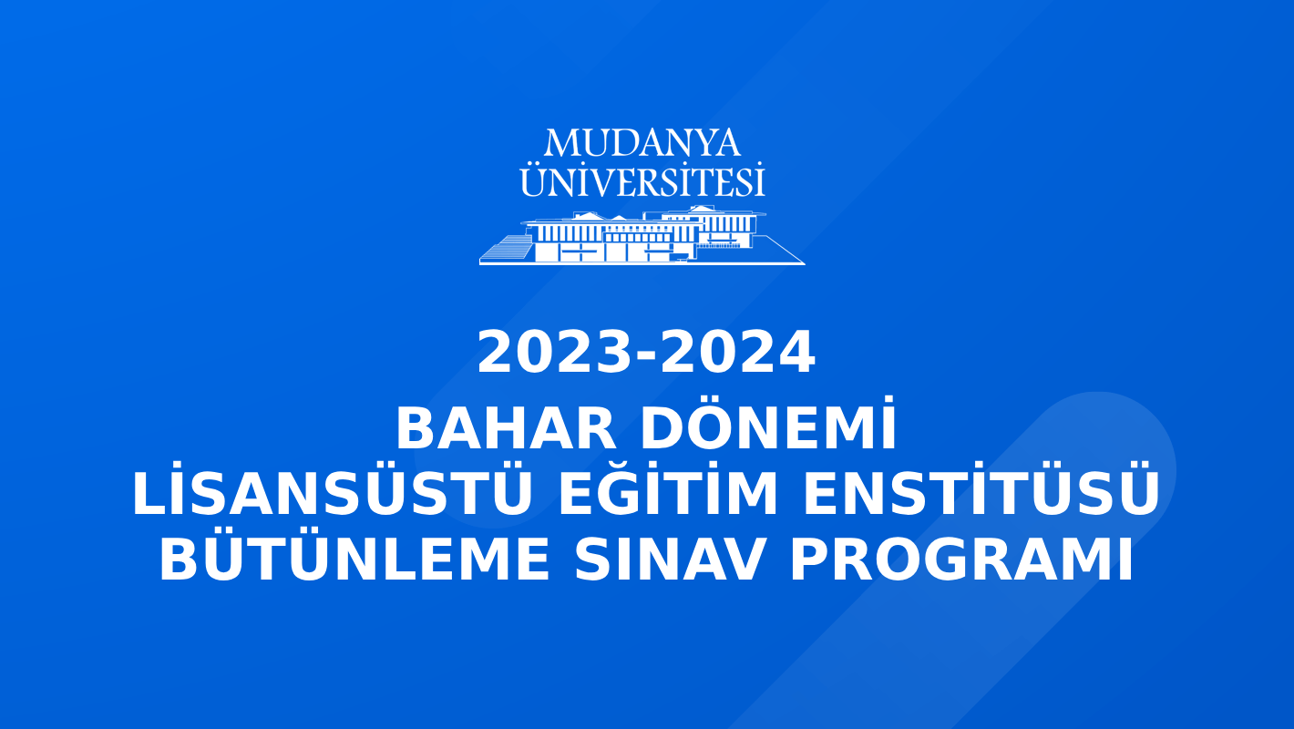 Lisansüstü Eğitim Enstitüsü 2023-2024 Akademik yılı Bahar Dönemi Bütünleme Sınav Programı