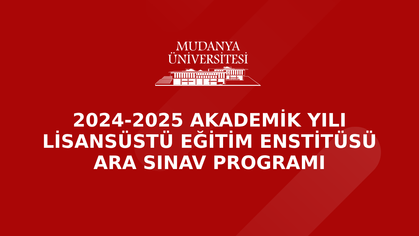 2024-2025 Akademik Yılı Lisansüstü Eğitim Enstitüsü Güz Dönemi Ara Sınav Programı