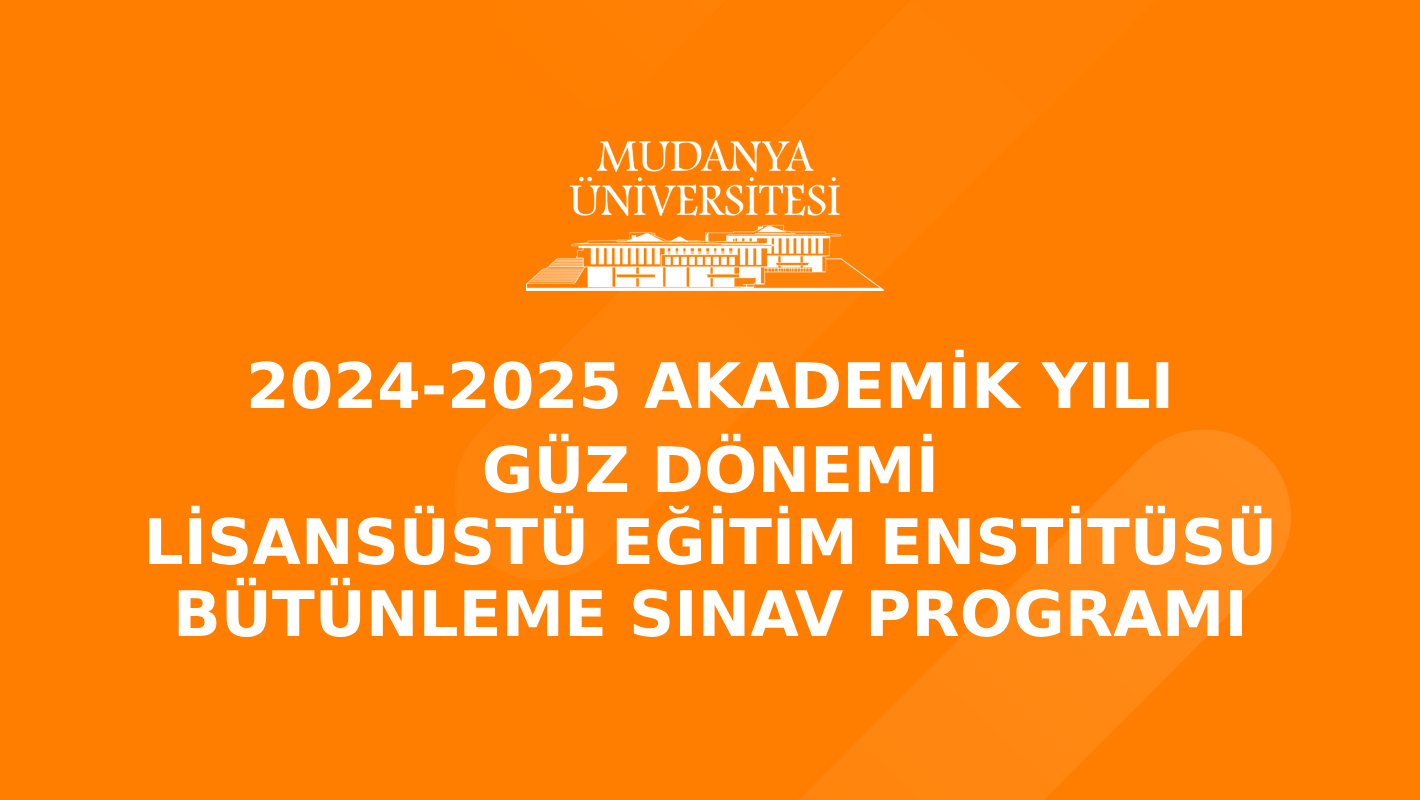 2024-2025 Akademik Yılı Lisansüstü Eğitim Enstitüsü Güz Dönemi Bütünleme Sınav Programı