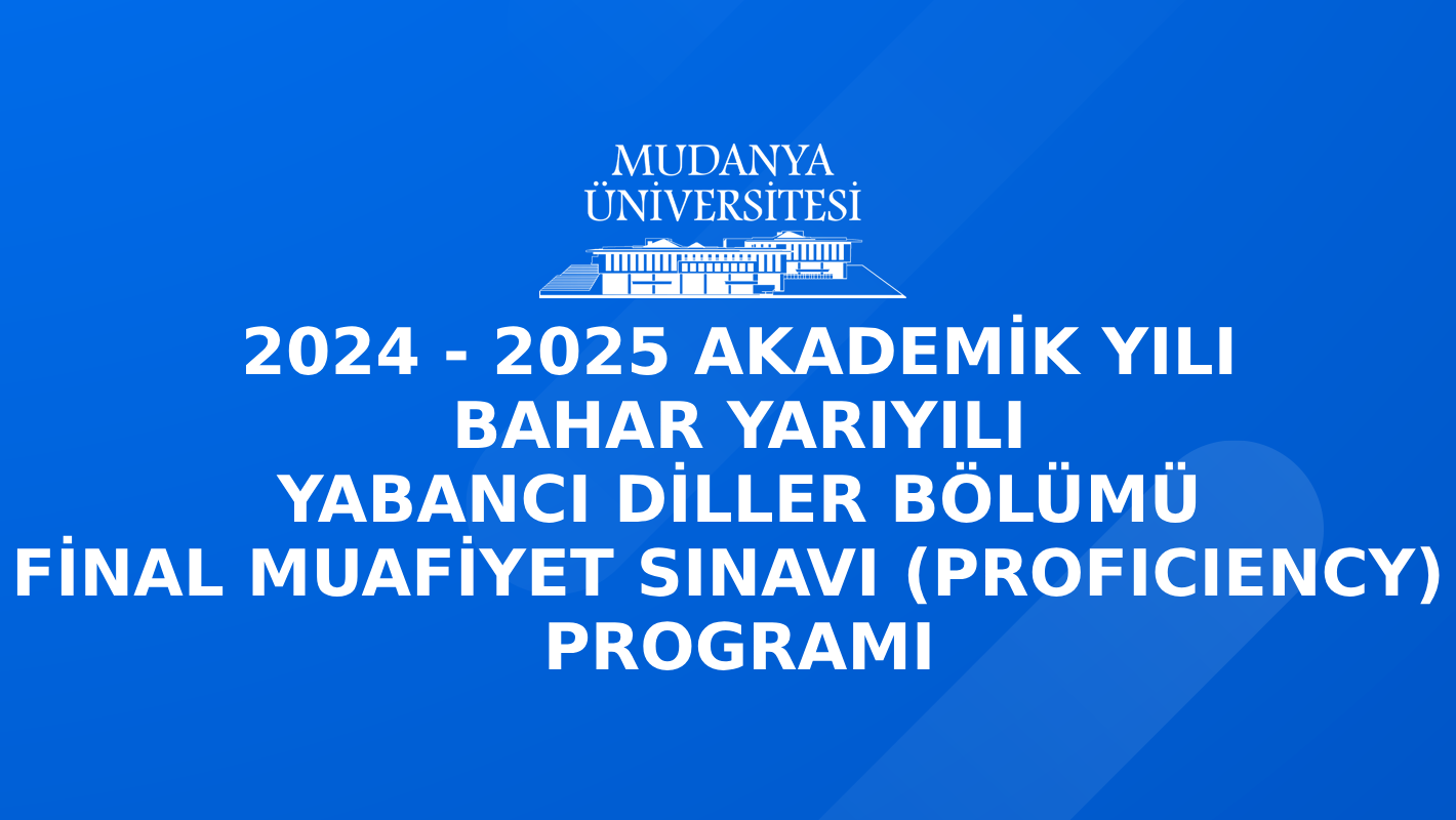 2024 - 2025 Akademik Yılı Bahar Yarıyılı Yabancı Diller Bölümü Final Muafiyet Sınavı (Proficiency) Programı