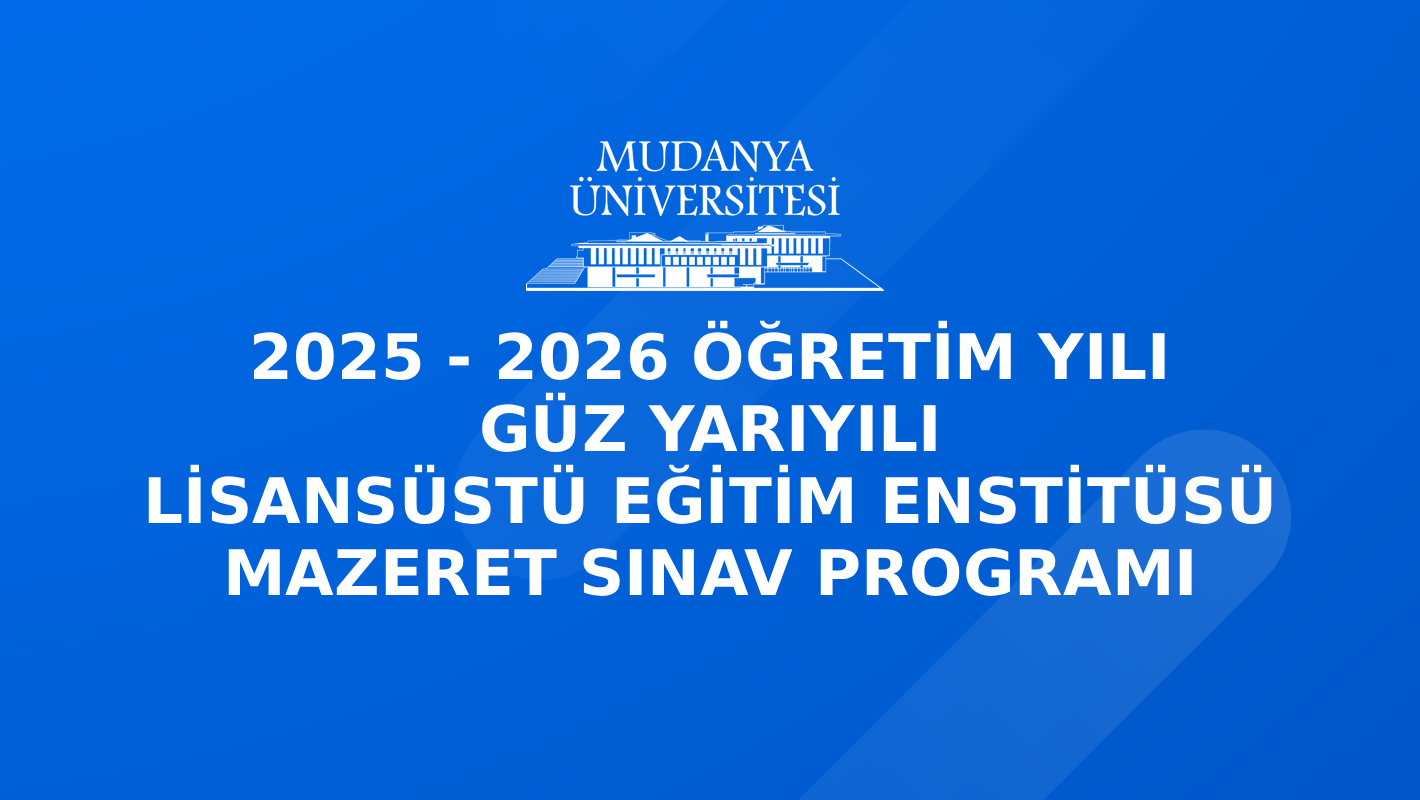 2025-2026 Öğretim Yılı Güz Yarıyılı Lisansüstü Enstitüsü Mazeret Sınav Programı