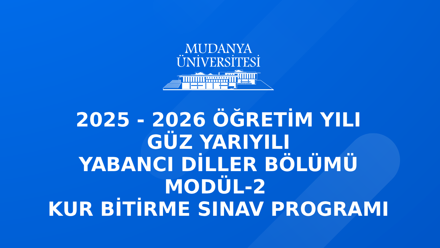 2025-2026 Öğretim Yılı Güz Yarıyılı Yabancı Diller Bölümü Modül 2-Kur Bitirme Sınav Programı
