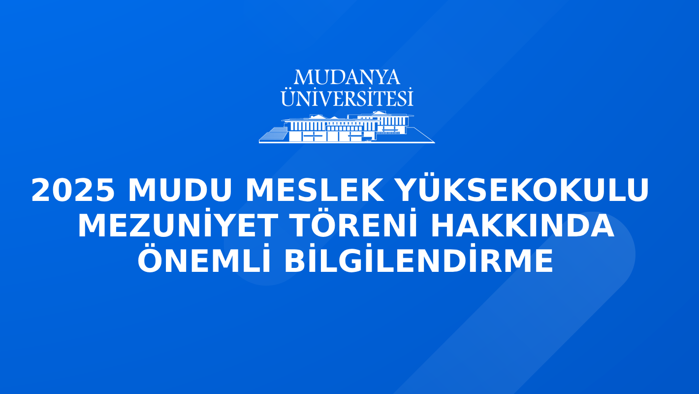 2025 MUDU MESLEK YÜKSEKOKULU MEZUNİYET TÖRENİ HAKKINDA ÖNEMLİ BİLGİLENDİRME