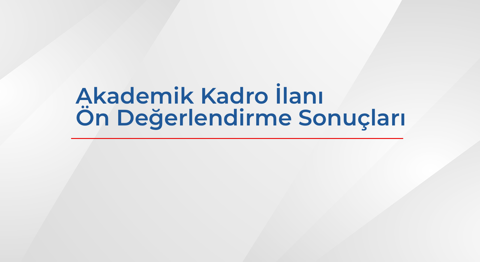 16.08.2026 Tarihli Akademik Kadro İlanı Ön Değerlendirme Sonuçları